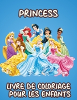 Princess Livre De Coloriage Pour Les Enfants: Plus de 100 Cartoons a colorier nouvelles et derni�res pages de haute qualit� et premium B09T9TZXWX Book Cover