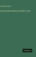 De particulae hebraicae indole vi usu 3388793743 Book Cover