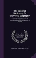 The Imperial Dictionary Of Universal Biography: A Series Of Original Memoirs Of Distinguished Men, Of All Ages And All Nations 1277825661 Book Cover