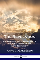 The Revelation, an Analysis and Exposition of the Last Book of the Bible - Primary Source Edition 1789872340 Book Cover