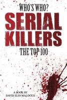 Who's Who? Serial Killers: The Top 100 1495253864 Book Cover