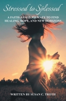 Stressed to Splessed: A faith-based journey to find healing, hope, and new horizons 1965905013 Book Cover