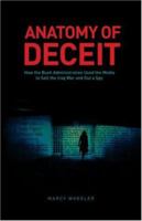 Anatomy of Deceit: How the Bush Administration Used the Media to Sell the Iraq War and Out a Spy 0979176107 Book Cover