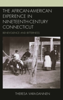 The African-American Experience in Nineteenth-Century Connecticut: Benevolence and Bitterness 1498556396 Book Cover