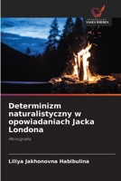 Determinizm naturalistyczny w opowiadaniach Jacka Londona (Polish Edition) 6208581257 Book Cover