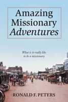 Amazing Missionary Adventures: What Is It Really Like To Be A Missionary 103916627X Book Cover