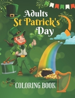 Adults St Patrick's Day Coloring Book: An Adult Coloring Book with Beautiful Saint Patrick Things, Irish Shamrock, Leprechaun and Other Saint Patrick's Day Stuff B08VX174M9 Book Cover