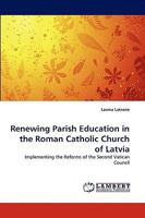 Renewing Parish Education in the Roman Catholic Church of Latvia 3838349008 Book Cover
