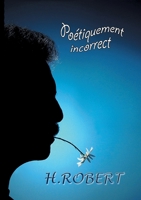 Poétiquement incorrect: Intégrale des textes 2008/2018 (French Edition) 2322179671 Book Cover