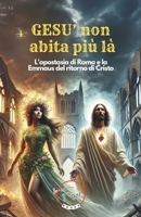 Gesù non abita più là: L'apostasia di Roma e la Emmaus del ritorno di Cristo (Italian Edition) B0DV4MBGQ4 Book Cover