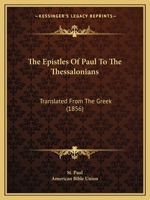 The Epistles of Paul to the Thessalonians: Translated from the Greek 1104240939 Book Cover