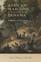 African Maroons in Sixteenth-Century Panama: A History in Documents 0806169338 Book Cover