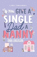 If You Give a Single Dad a Nanny: a single dad, grumpy sunshine, small town romance (Aspen Grove) 1960325078 Book Cover