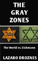 LAS ZONAS GRISES: El mundo vs. Eichmann (Miradas sobre el nazismo nº 1) 1535295961 Book Cover