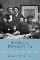 Sons of the Revolution: Radical Democrats in France, 1862-1914 0807120200 Book Cover