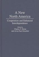 A New North America: Cooperation and Enhanced Interdependence 0275954072 Book Cover