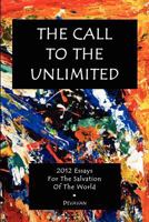The Call to the Unlimited: 2012 Essays for the Salvation of the World 1890648833 Book Cover