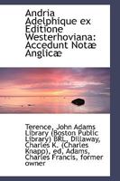 Pub; Terentii Afri Andria Adelphique Ex Editione Westerhoviana: Accedunt Not� Anglic� (Classic Reprint) 1017313571 Book Cover