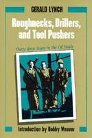 Roughnecks, Drillers, And Tool Pushers: Thirty Three Years In The Oil Fields 0292715536 Book Cover