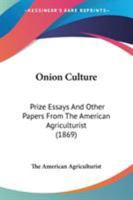 Onion Culture: Prize Essays And Other Papers From The American Agriculturist 0548584206 Book Cover