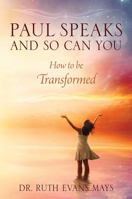 Paul Speaks And So Can You: How To Be Transformed 147878542X Book Cover