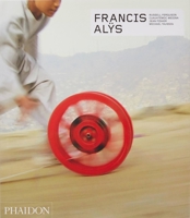 Francis Alys: The Politics of Rehearsal 0714875007 Book Cover