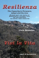 RESILIENCE / RESILIENZA The Capacity to Persevere, Adapt and Survive: Stories about the people of Serrastretta, Calabria, Italy and how resilience has shaped their character 1587905175 Book Cover