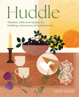 Huddle: Turning Towards Togetherness – Practical Skills, Recipes and Rituals for a More Connected Life 1761450581 Book Cover
