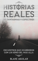 Historias Reales de Fantasmas y Espectros: Encuentros que Ocurrieron con los Seres del más Allá 1646945840 Book Cover