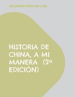 Historia de China, a mi manera (2ª edición): Reflexiones sobre la Historia (6) (Spanish Edition) 8413739756 Book Cover