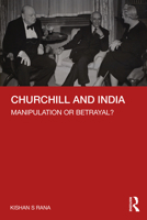 Churchill and India: Manipulation or Betrayal? 1032354968 Book Cover