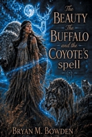 THE BEAUTY, THE BUFFALO AND THE COYOTE'S SPELL B0H1WQMVMT Book Cover