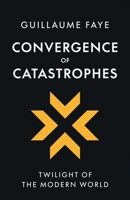 Convergence of Catastrophes: Twilight of the Modern World 1917646720 Book Cover