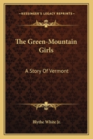 The Green-Mountain Girls: A Story of Vermont (Classic Reprint) 0548496668 Book Cover