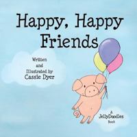 Happy, Happy Friends : A JellyDoodles Book 1983949264 Book Cover