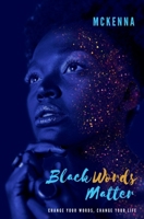 Black Words Matter: Change Your Words, Change Your Life B08GFPM8VZ Book Cover
