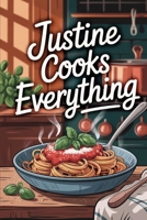 Justine Cooks Everything: Bold Dishes, Big Stories, and the Beauty of Home Cooking B0F9VGR9V2 Book Cover