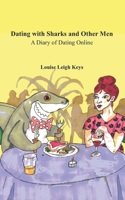 Dating with Sharks and Other Men: A Diary of Dating Online 1675526184 Book Cover