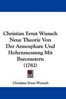 Christian Ernst Wunsch Neue Theorie Von Der Atmosphare Und Hohenmessung Mit Barometern 110469946X Book Cover