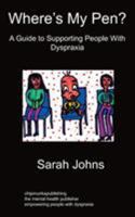 Where's My Pen? a Guide to Supporting People with Dyspraxia 1849910367 Book Cover