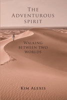 The Adventurous Spirit: Walking Between Two Worlds 1678039136 Book Cover