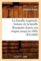 La Famille Impa(c)Riale, Histoire de La Famille Bonaparte Depuis Son Origine Jusqu'en 1860, (A0/00d.1860) 2012560199 Book Cover