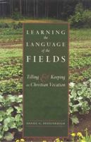 Learning the Language of the Fields: Tilling and Keeping as Christian Vocation 1561012823 Book Cover