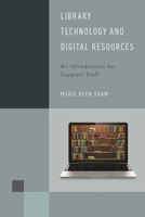 Library Technology and Digital Resources: An Introduction for Support Staff 1442256443 Book Cover