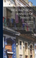 Biographical Annals of Jamaica: A Brief History of the Colony, Arranged as a Guide to the Jamaica Portrait Gallery: With Chronological Outlines of Jamaica History 0343601443 Book Cover