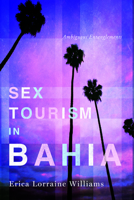 Sex Tourism in Bahia: Ambiguous Entanglements 0252079442 Book Cover