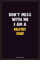 Don't Mess With Me, I Am A Pastry Chef: Career Motivational Quotes 6x9 120 Pages Blank Lined Notebook Journal 1676449256 Book Cover