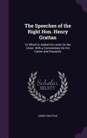 The Speeches of the Right Hon. Henry Grattan; to Which is Added His Letter on the Union With a Commentary on His Career and Character 1358515565 Book Cover