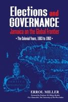Elections and Governance: Jamaica on the Global Frontier: The Colonial Years, 1663 to 1962 9768286768 Book Cover