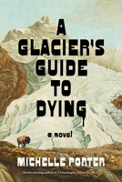 A Glacier's Guide to Dying: A Novel 1523538007 Book Cover